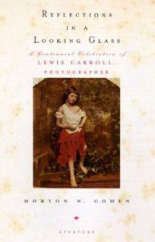 Hardcover Reflections in a Looking Glass: A Centennial Celebration of Lewis Carroll, Photographer Book