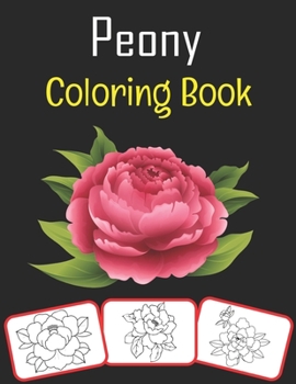 Paperback Peony Coloring Book: Peony pictures, coloring and learning book with fun for kids (60 Pages, at least 30 Peony images) Book