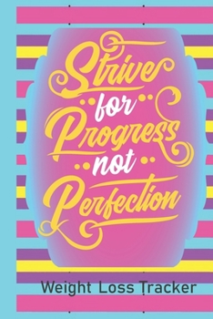 Strive for Progress Not Perfection: Weight Loss Journal and Planner -  Food and Fitness Tracker