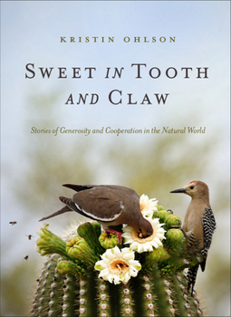 Hardcover Sweet in Tooth and Claw: Stories of Generosity and Cooperation in the Natural World Book