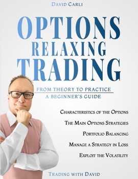 Paperback Options Relaxing Trading: From Theory to Practice, A Complete Beginner's Guide Book