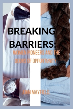 Paperback Breaking Barriers: Women Pioneers and the Doors of Opportunity Book