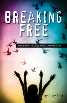 Paperback Breaking Free: True Stories of Girls Who Escaped Modern Slavery Book