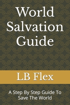 Paperback World Salvation Guide: A Step By Step Guide To Save The World Book