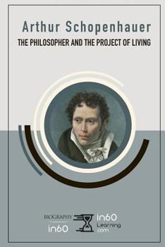 Arthur Schopenhauer: The Philosopher and the Project of Living