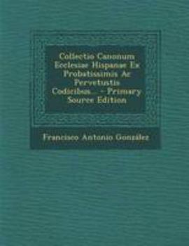 Paperback Collectio Canonum Ecclesiae Hispanae Ex Probatissimis AC Pervetustis Codicibus... [Italian] Book