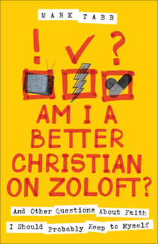 Paperback Am I a Better Christian on Zoloft?: And Other Questions about Faith I Should Probably Keep to Myself Book