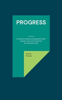 Paperback Progress: Roman einer Heimkehr und einer gescheiterten Kooperation [German] Book