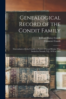 Paperback Genealogical Record of the Condit Family: Descendants of John Conditt, a Native of Great Britain, Who Settled in Newark, N.J., 1678 to 1885 Book