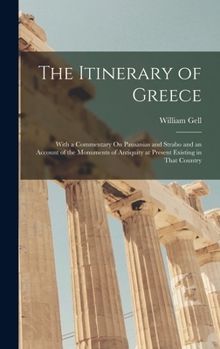 Hardcover The Itinerary of Greece: With a Commentary On Pausanias and Strabo and an Account of the Monuments of Antiquity at Present Existing in That Country Book