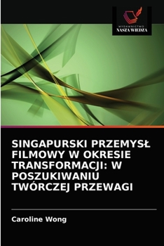 Paperback Singapurski Przemysl Filmowy W Okresie Transformacji: W Poszukiwaniu Twórczej Przewagi [Polish] Book