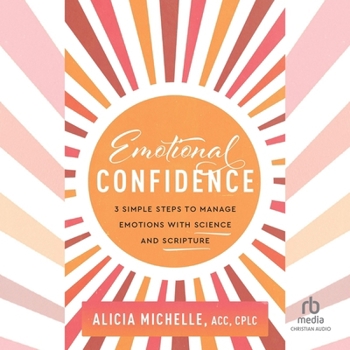 Audio CD Emotional Confidence: 3 Simple Steps to Manage Emotions with Science and Scripture Book
