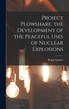 Hardcover Project Plowshare, the Development of the Peaceful Uses of Nuclear Explosions Book