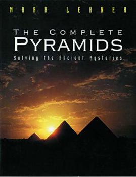 Hardcover The Complete Pyramids: Solving the Ancient Mysteries Book