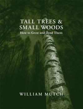 Hardcover Tall Trees & Small Woods: How to Grow and Tend Them Book