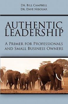 Paperback Authentic Leadership: A Primer for Professionals and Small Business Owners Book