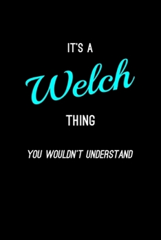 Paperback It's A Welch Thing, You Wouldn't Understand: Personalized Notebook Journal With Name Blank Lined Customized Diary Logbook Gifts Book
