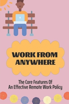 Paperback Work From Anywhere: The Core Features Of An Effective Remote Work Policy: Find Remote Work Online Book