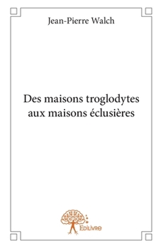 Paperback Des maisons troglodytes aux maisons éclusières [French] Book