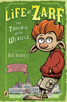 Life of Zarf: The Trouble with Weasels - Book #1 of the Life of Zarf