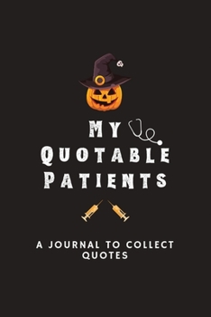 Paperback My Quotable Patients-A Journal to Collect Quotes: Male Nurse Blank Lined Notebook Journal, Nurse Practitioner Gift, Male Nurse Graduation Gift, Doctor Book