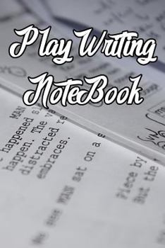 Paperback Play Writing Notebook: Record Notes, Ideas, Courses, Reviews, Styles, Best Locations and Records of Play Writing Book