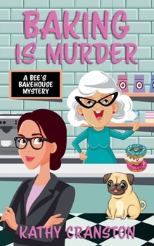 Baking is Murder: A Bee's Bakehouse Cozy Mystery