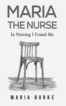 Maria the Nurse: In Nursing I Found Me