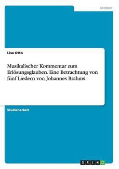 Paperback Musikalischer Kommentar zum Erlösungsglauben. Eine Betrachtung von fünf Liedern von Johannes Brahms [German] Book