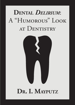 Paperback Dental Delirium: A "Humorous" Look at Dentistry Book