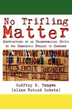 Paperback No Trifling Matter. Contributions of an Uncompromising Critic to the Democratic Process in Cameroon Book