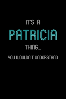 It's A Patricia Thing, You Wouldn't Understand: Personalized Notebook Journal With Name Blank Lined Customized Diary Logbook Gifts