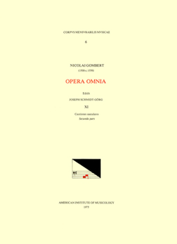 CMM 6 Nicolas Gombert (Ca. 1500-Ca. 1556), Opera Omnia, Edited by Joseph Schmidt Görg in 12 Volumes. Vol. XI Cantiones Saeculares, Secunda Pars: Volum