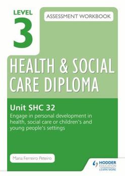 Paperback Level 3 Health & Social Care Diploma Shc 32 Assessment Workbook: Engage in Personal Development in Health, Social Care or Children's and Young People' Book