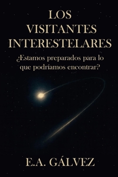 Los Visitantes Interestelares: ¿Estamos preparados para lo que podríamos encontrar? (Spanish Edition)