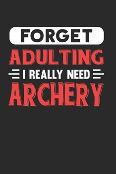 Paperback Forget Adulting I Really Need Archery: Blank Lined Journal Notebook for Archers Book