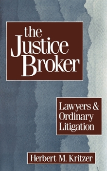 Hardcover The Justice Broker: Lawyers and Ordinary Litigation Book