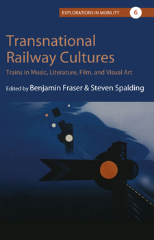 Hardcover Transnational Railway Cultures: Trains in Music, Literature, Film, and Visual Art Book