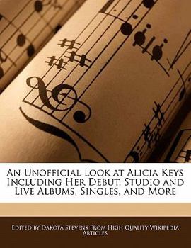 Paperback An Unofficial Look at Alicia Keys Including Her Debut, Studio and Live Albums, Singles, and More Book