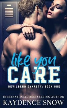 Like You Care - Book #1 of the Devilbend Dynasty