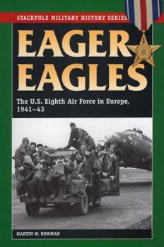 Eager Eagles: The Us Eighth Air Force in Europe, 1941-43 - Book  of the Stackpole Military History
