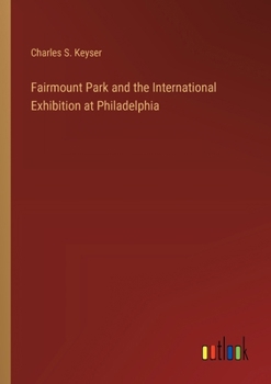 Paperback Fairmount Park and the International Exhibition at Philadelphia Book