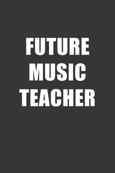 Future Music Teacher Notebook: Lined Journal, 120 Pages, 6 x 9, Affordable Gift For Student, Future Dream Job Journal Matte Finish
