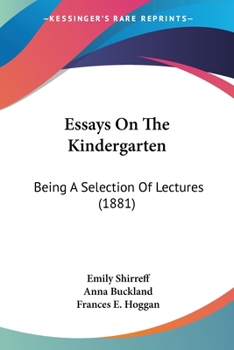 Paperback Essays On The Kindergarten: Being A Selection Of Lectures (1881) Book