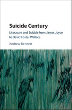 Hardcover Suicide Century: Literature and Suicide from James Joyce to David Foster Wallace Book