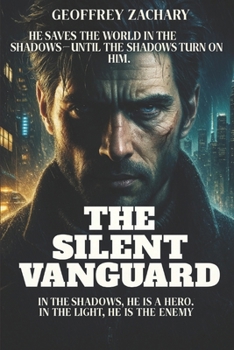 Paperback The Silent Vanguard: In the Shadows, He Saves Lives. in the Light, He's the Enemy Book