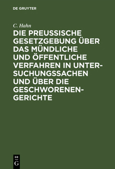 Hardcover Die Preussische Gesetzgebung Über Das Mündliche Und Öffentliche Verfahren in Untersuchungssachen Und Über Die Geschworenen-Gerichte [German] Book