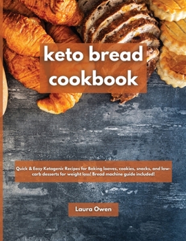 Paperback Keto bread cookbook: Quick & Easy Ketogenic Recipes for Baking loaves, cookies, snacks, and low-carb desserts for weight loss! Bread machin Book