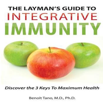 Paperback The Layman's Guide to Integrative Immunity: Discover the 3 Keys to Maximum Health Book
