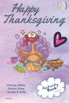 Happy Thanksgiving ACTIVITY BOOK Coloring, Mazes, Puzzles, Draw, Doodle and Write: CREATIVE NOGGINS for Kids Thanksgiving Holiday Coloring Book with Cartoon Pictures CNTG309